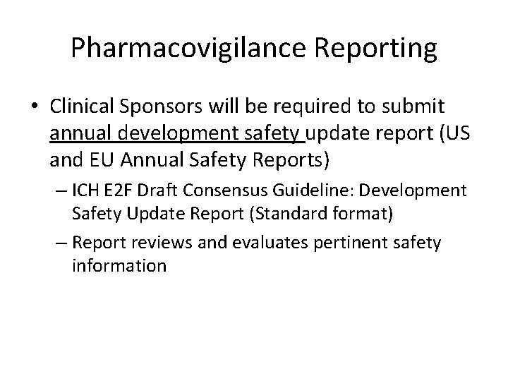 Pharmacovigilance Reporting • Clinical Sponsors will be required to submit annual development safety update Pharmacovigilance Reporting • Clinical Sponsors will be required to submit annual development safety update