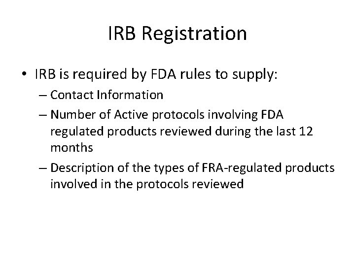 IRB Registration • IRB is required by FDA rules to supply: – Contact Information IRB Registration • IRB is required by FDA rules to supply: – Contact Information