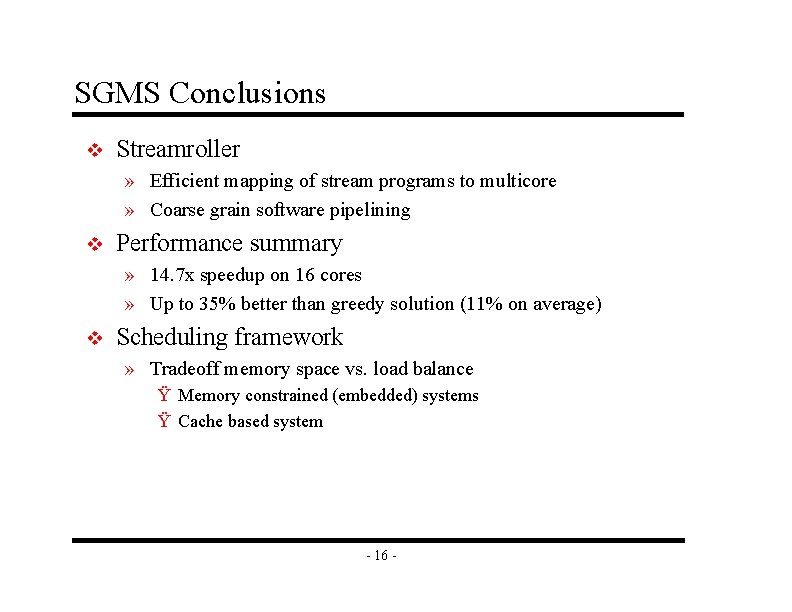 SGMS Conclusions v Streamroller » Efficient mapping of stream programs to multicore » Coarse