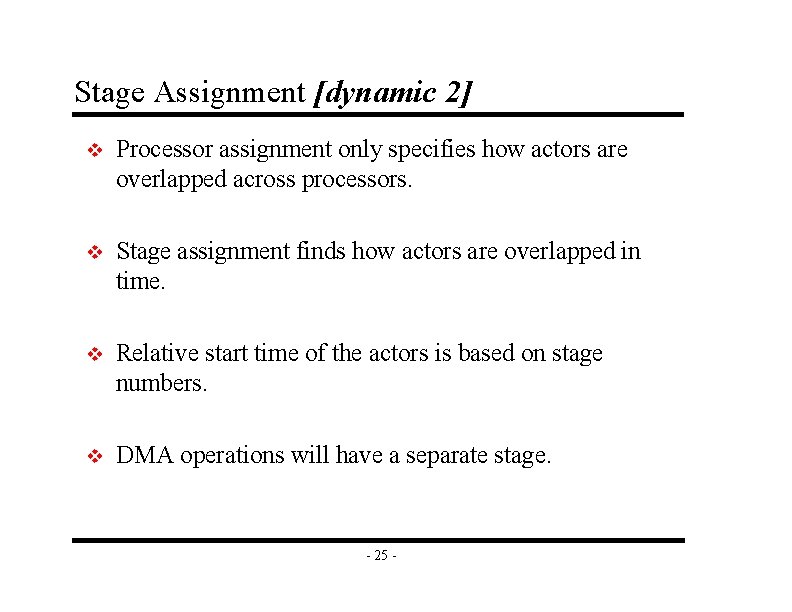 Stage Assignment [dynamic 2] v Processor assignment only specifies how actors are overlapped across