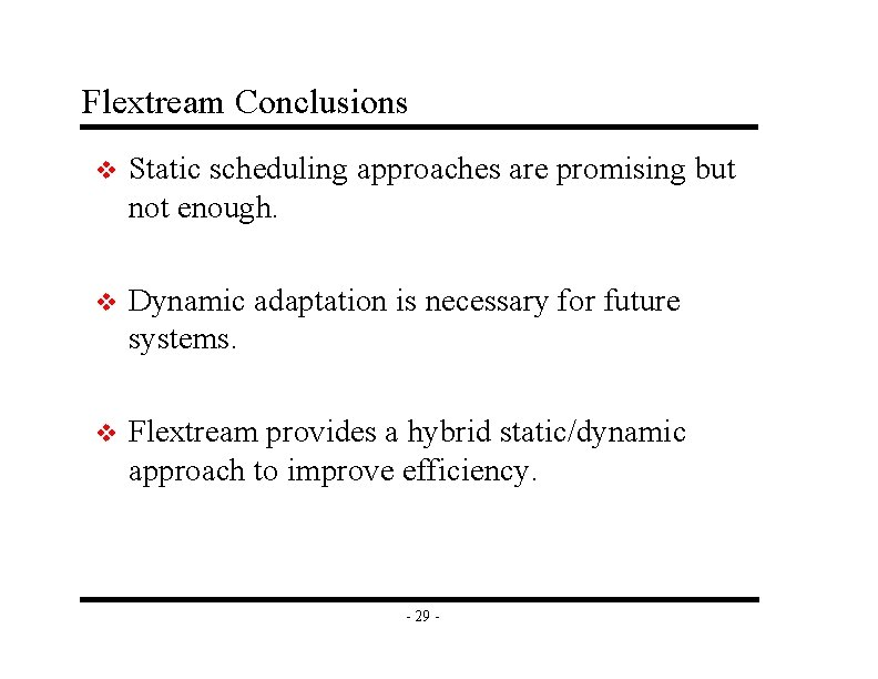 Flextream Conclusions v Static scheduling approaches are promising but not enough. v Dynamic adaptation