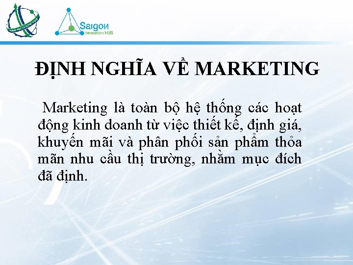 ĐỊNH NGHĨA VỀ MARKETING Marketing là toàn bộ hệ thống các hoạt động kinh