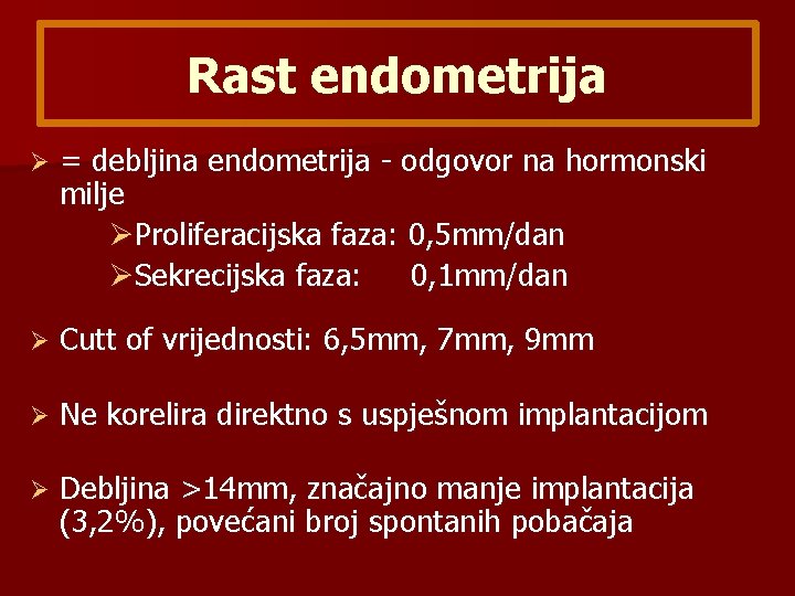 Rast endometrija Ø = debljina endometrija - odgovor na hormonski milje ØProliferacijska faza: 0,