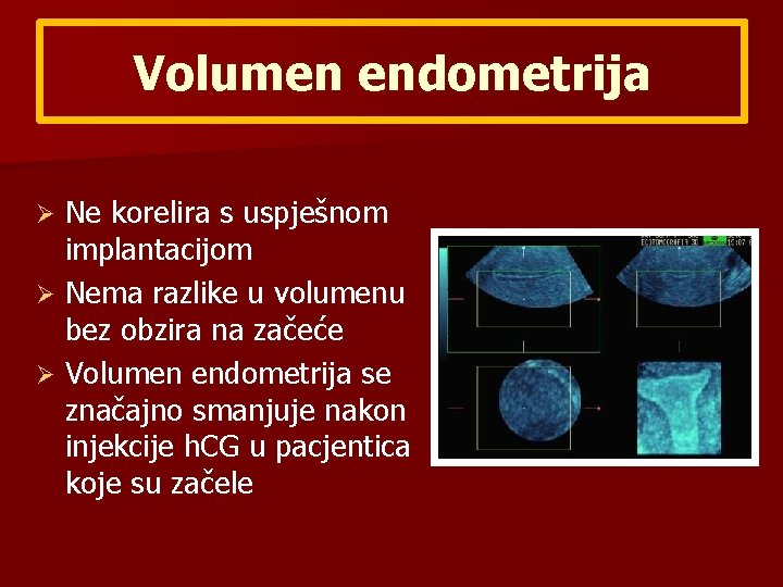 Volumen endometrija Ne korelira s uspješnom implantacijom Ø Nema razlike u volumenu bez obzira