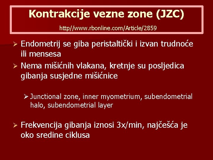 Kontrakcije vezne zone (JZC) http//www. rbonline. com/Article/2859 Endometrij se giba peristaltički i izvan trudnoće