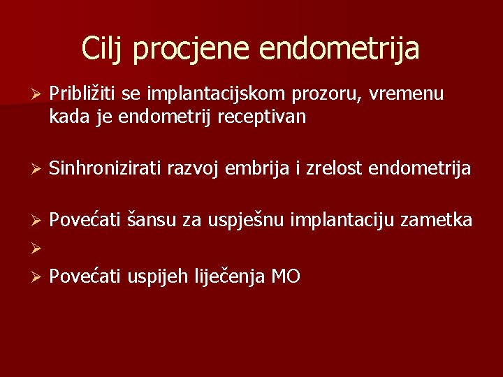 Cilj procjene endometrija Ø Približiti se implantacijskom prozoru, vremenu kada je endometrij receptivan Ø