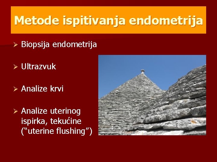 Metode ispitivanja endometrija Ø Biopsija endometrija Ø Ultrazvuk Ø Analize krvi Ø Analize uterinog