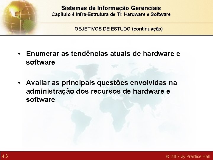Sistemas de Informação Gerenciais Capítulo 4 Infra-Estrutura de TI: Hardware e Software OBJETIVOS DE