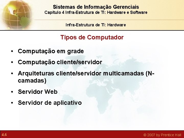 Sistemas de Informação Gerenciais Capítulo 4 Infra-Estrutura de TI: Hardware e Software Infra-Estrutura de