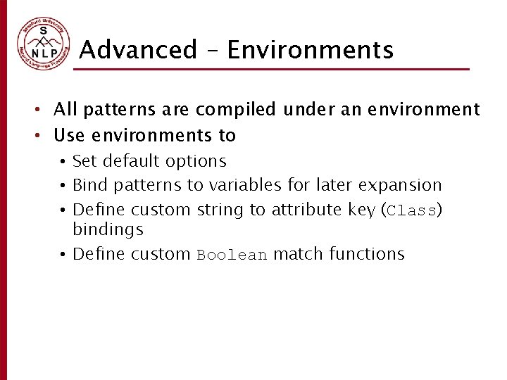 Advanced – Environments • All patterns are compiled under an environment • Use environments