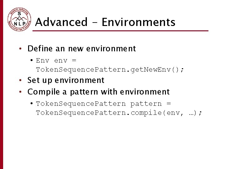 Advanced - Environments • Define an new environment • Env env = Token. Sequence.