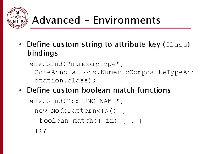 Advanced - Environments • Define custom string to attribute key (Class) bindings env. bind("numcomptype",