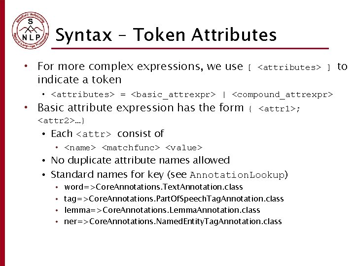 Syntax – Token Attributes • For more complex expressions, we use indicate a token