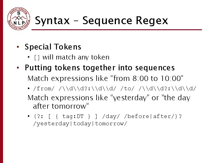 Syntax – Sequence Regex • Special Tokens • [] will match any token •