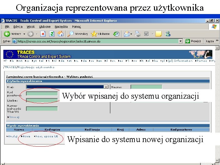 Organizacja reprezentowana przez użytkownika Wybór wpisanej do systemu organizacji Wpisanie do systemu nowej organizacji Organizacja reprezentowana przez użytkownika Wybór wpisanej do systemu organizacji Wpisanie do systemu nowej organizacji