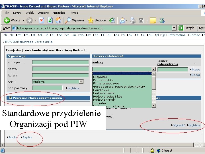 Wpisanie nowej organizacji do systemu TRACES Standardowe przydzielenie Organizacji pod PIW Wpisanie nowej organizacji do systemu TRACES Standardowe przydzielenie Organizacji pod PIW