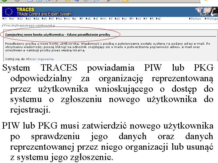 System TRACES powiadamia PIW lub PKG odpowiedzialny za organizację reprezentowaną przez użytkownika wnioskującego o System TRACES powiadamia PIW lub PKG odpowiedzialny za organizację reprezentowaną przez użytkownika wnioskującego o