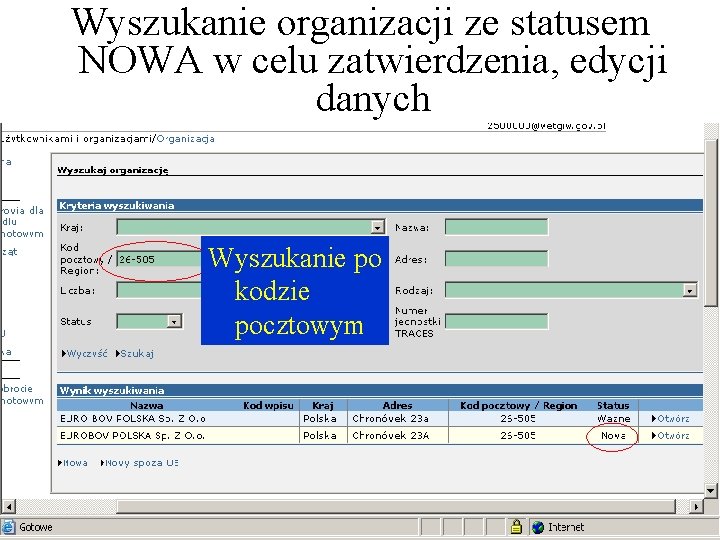 Wyszukanie organizacji ze statusem NOWA w celu zatwierdzenia, edycji danych Wyszukanie po kodzie pocztowym Wyszukanie organizacji ze statusem NOWA w celu zatwierdzenia, edycji danych Wyszukanie po kodzie pocztowym