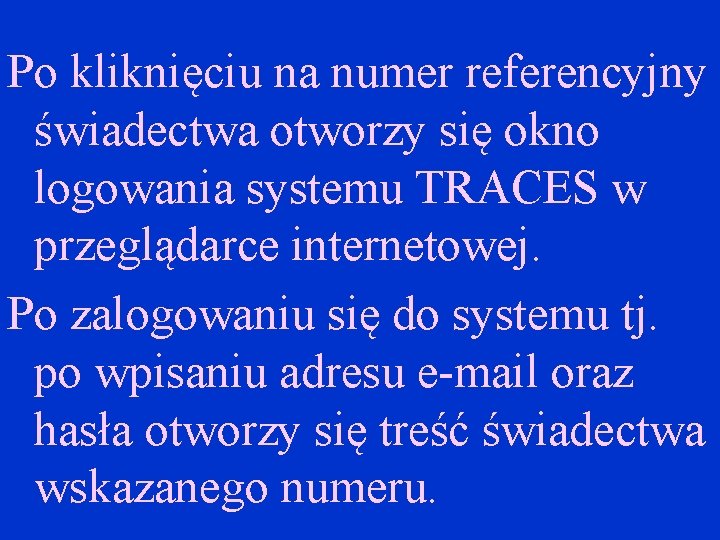 Po kliknięciu na numer referencyjny świadectwa otworzy się okno logowania systemu TRACES w przeglądarce Po kliknięciu na numer referencyjny świadectwa otworzy się okno logowania systemu TRACES w przeglądarce