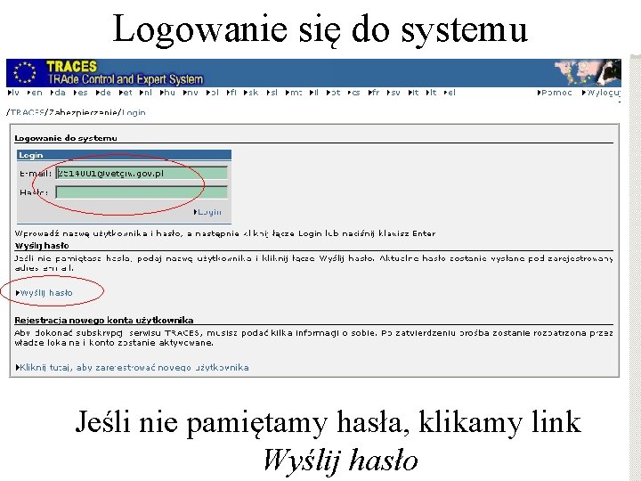 Logowanie się do systemu Jeśli nie pamiętamy hasła, klikamy link Wyślij hasło Logowanie się do systemu Jeśli nie pamiętamy hasła, klikamy link Wyślij hasło