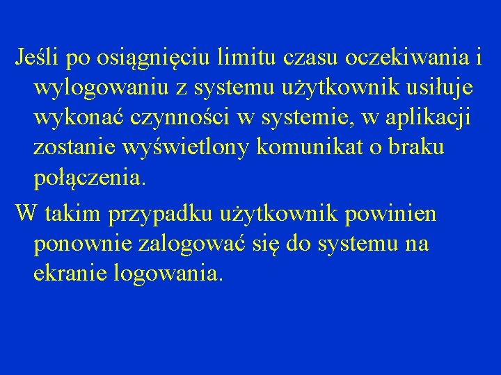 Jeśli po osiągnięciu limitu czasu oczekiwania i wylogowaniu z systemu użytkownik usiłuje wykonać czynności Jeśli po osiągnięciu limitu czasu oczekiwania i wylogowaniu z systemu użytkownik usiłuje wykonać czynności
