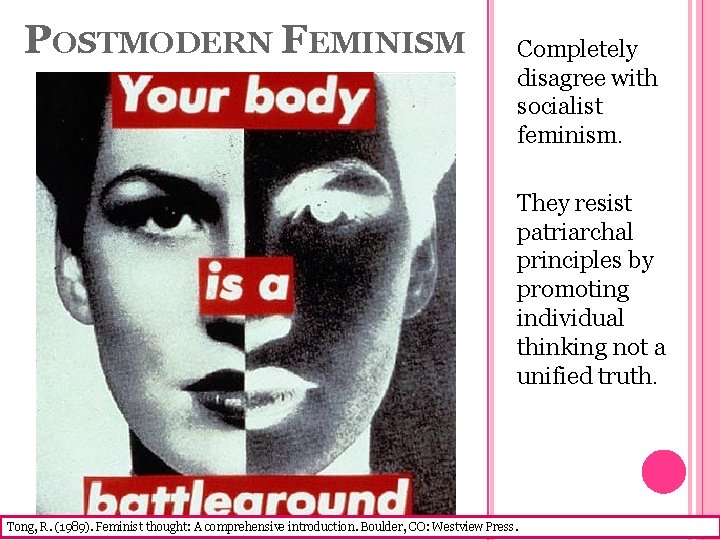 POSTMODERN FEMINISM Completely disagree with socialist feminism. They resist patriarchal principles by promoting individual