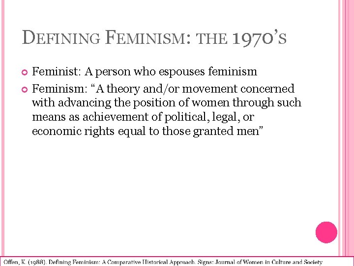 DEFINING FEMINISM: THE 1970’S Feminist: A person who espouses feminism Feminism: “A theory and/or