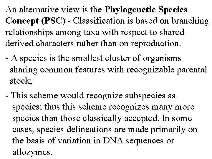 An alternative view is the Phylogenetic Species Concept (PSC) - Classification is based on