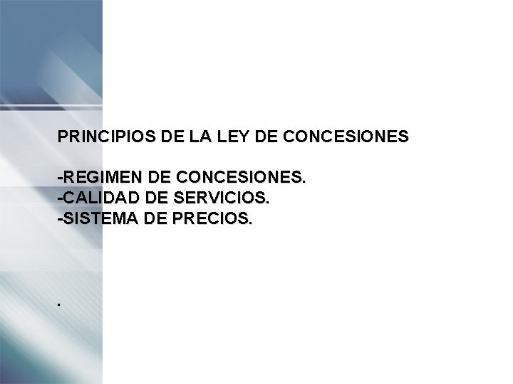 PRINCIPIOS DE LA LEY DE CONCESIONES -REGIMEN DE CONCESIONES. -CALIDAD DE SERVICIOS. -SISTEMA DE