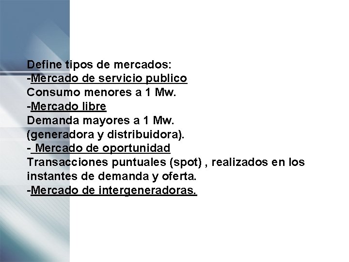 Define tipos de mercados: -Mercado de servicio publico Consumo menores a 1 Mw. -Mercado