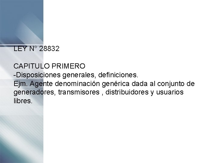 LEY N° 28832 CAPITULO PRIMERO -Disposiciones generales, definiciones. Ejm. Agente denominación genérica dada al