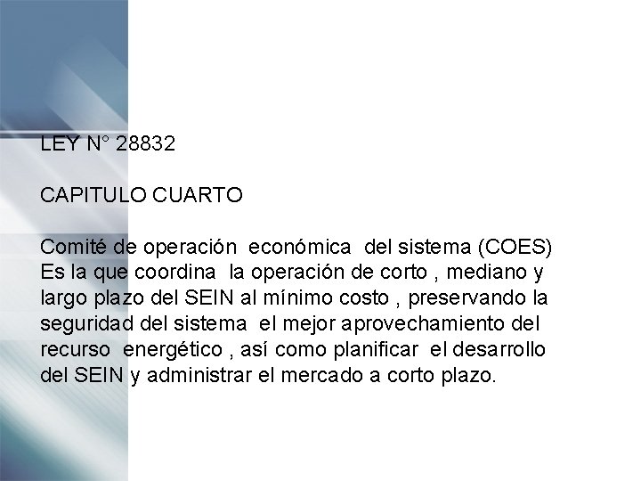 LEY N° 28832 CAPITULO CUARTO Comité de operación económica del sistema (COES) Es la