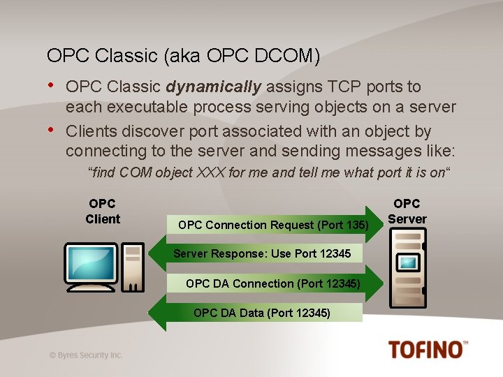 OPC Classic (aka OPC DCOM) • • OPC Classic dynamically assigns TCP ports to