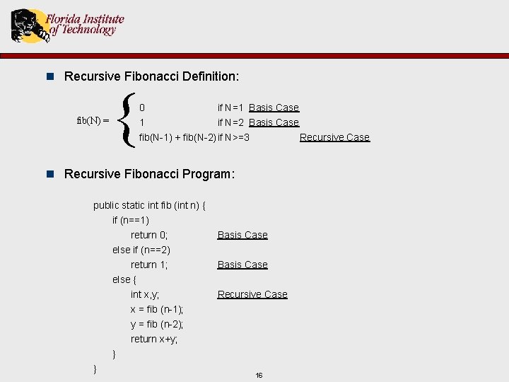 n Recursive Fibonacci Definition: fib(N) = { 0 if N=1 Basis Case 1 if