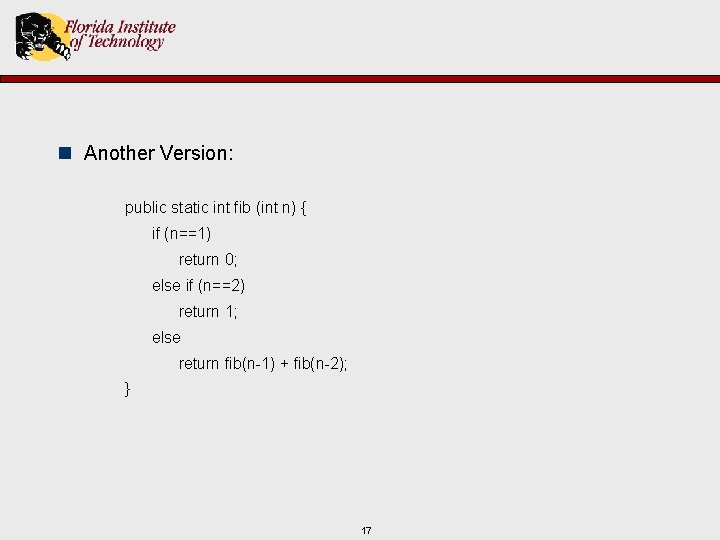 n Another Version: public static int fib (int n) { if (n==1) return 0;