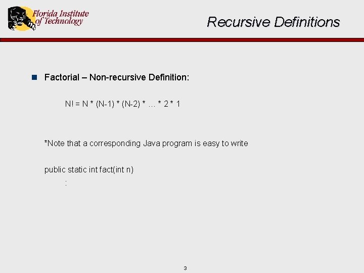 Recursive Definitions n Factorial – Non-recursive Definition: N! = N * (N-1) * (N-2)