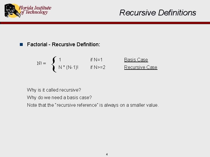 Recursive Definitions n Factorial - Recursive Definition: N! = { 1 if N=1 Basis