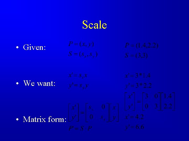 Scale • Given: • We want: • Matrix form: 