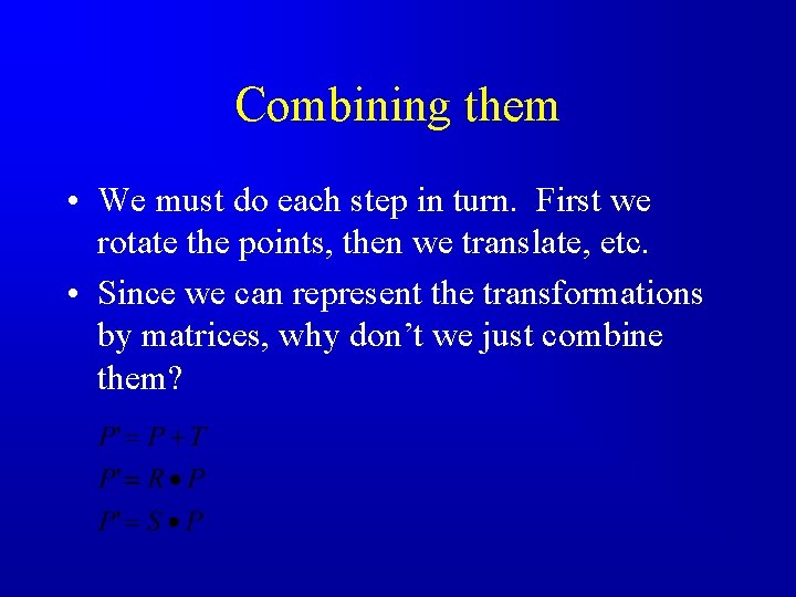 Combining them • We must do each step in turn. First we rotate the