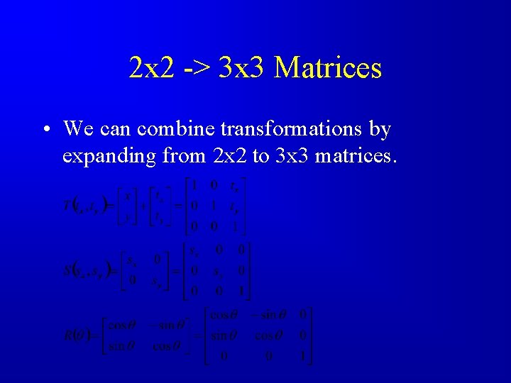 2 x 2 -> 3 x 3 Matrices • We can combine transformations by