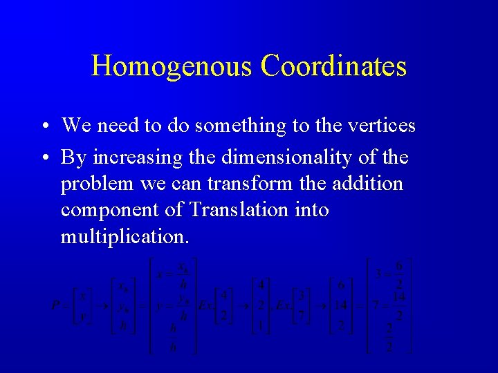 Homogenous Coordinates • We need to do something to the vertices • By increasing