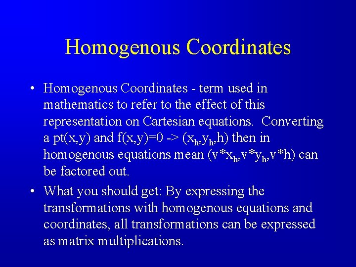 Homogenous Coordinates • Homogenous Coordinates - term used in mathematics to refer to the