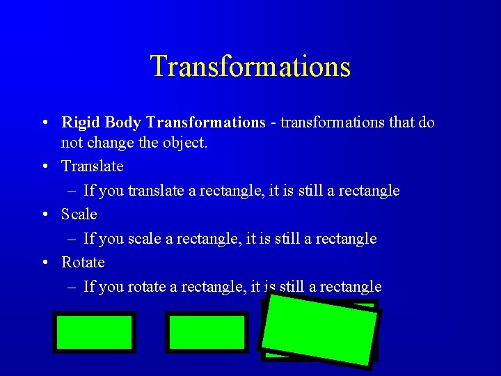 Transformations • Rigid Body Transformations - transformations that do not change the object. •