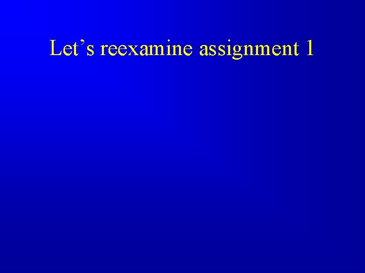 Let’s reexamine assignment 1 