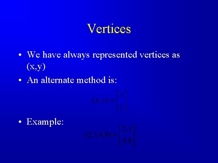 Vertices • We have always represented vertices as (x, y) • An alternate method