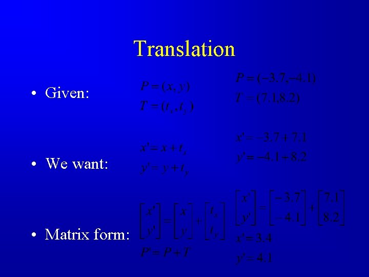 Translation • Given: • We want: • Matrix form: 