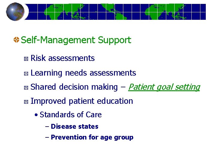 Self-Management Support Risk assessments Learning needs assessments Shared decision making – Patient goal setting
