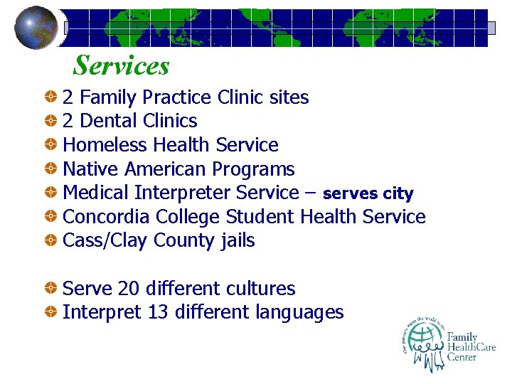 Services 2 Family Practice Clinic sites 2 Dental Clinics Homeless Health Service Native American