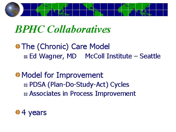 BPHC Collaboratives The (Chronic) Care Model Ed Wagner, MD Mc. Coll Institute – Seattle