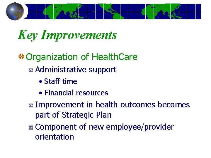 Key Improvements Organization of Health. Care Administrative support • Staff time • Financial resources